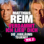 Matthias Reim - VERDAMMT, ICH LIEB DICH – Die Jubiläumstournee - Teil 2